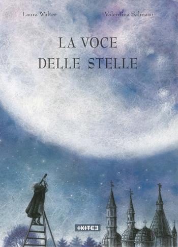 La voce delle stelle. Ediz. a colori - Laura Walter - Libro Kite 2018 | Libraccio.it