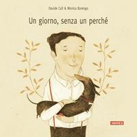 Un giorno senza un perché - Davide Calì, Monica Barengo - Libro Kite 2014, Albi illustrati | Libraccio.it