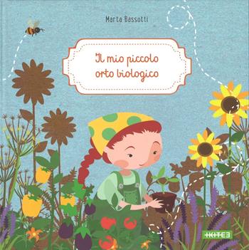 Il mio piccolo orto biologico - Marta Bassotti - Libro Kite 2016, Albi illustrati | Libraccio.it