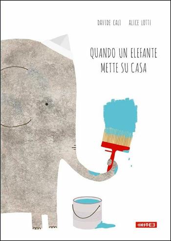 Quando un elefante mette su casa - Davide Calì - Libro Kite 2017, Albi illustrati | Libraccio.it