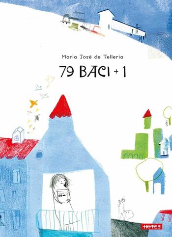 79 baci + 1 - Maria José De Telleria - Libro Kite 2017, Albi illustrati | Libraccio.it