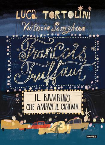 François Truffaut. Il bambino che amava il cinema - Luca Tortolini - Libro Kite 2020 | Libraccio.it