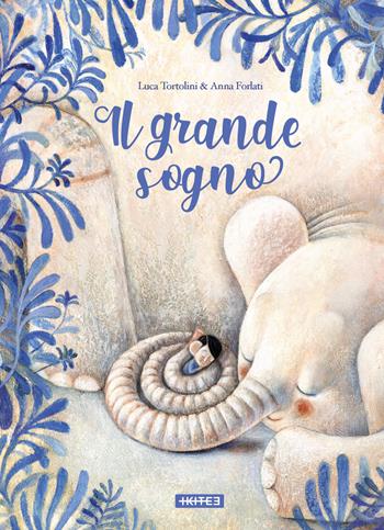 Il grande sogno. Ediz. a colori - Luca Tortolini, Anna Forlati - Libro Kite 2021 | Libraccio.it