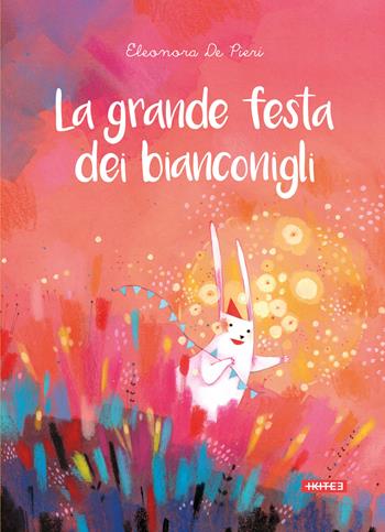 La grande festa dei bianconigli. Ediz. a colori - Eleonora De Pieri - Libro Kite 2021 | Libraccio.it