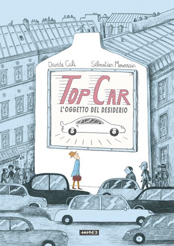 Top car. L'oggetto del desiderio. Ediz. a colori - Davide Calì, Sebastien Mourrain - Libro Kite 2022, Albi illustrati | Libraccio.it