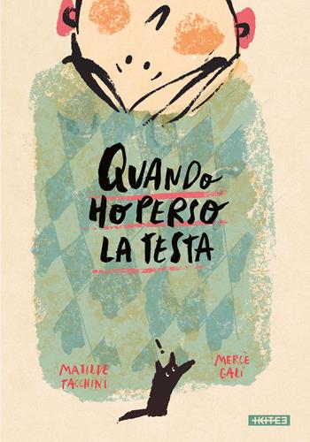 Quando ho perso la testa. Ediz. a colori - Matilde Tacchini, Mercè Galí - Libro Kite 2022 | Libraccio.it
