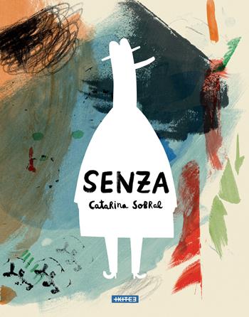 Senza - Catarina Sobral - Libro Kite 2023, Albi illustrati | Libraccio.it