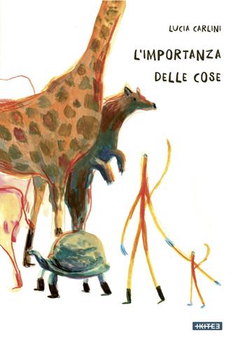 L'importanza delle cose - Lucia Carlini - Libro Kite 2022, Albi illustrati | Libraccio.it