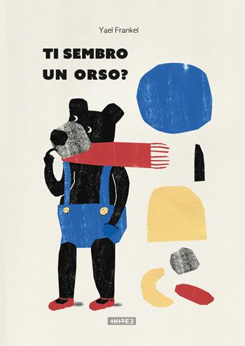 Ti sembro un orso? Ediz. illustrata - Yael Frankel - Libro Kite 2025, Albi illustrati | Libraccio.it