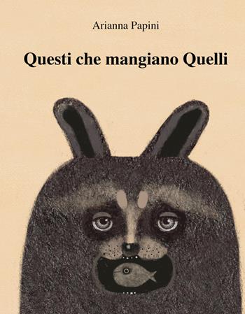 Questi che mangiano quelli. Ediz. illustrata - Arianna Papini - Libro Kite 2025, Albi illustrati | Libraccio.it