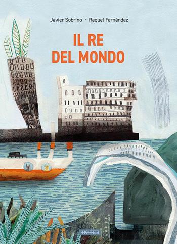 Il re del mondo. Ediz. illustrata - Javier Sobrino, Raquel Fernàndez - Libro Kite 2027 | Libraccio.it