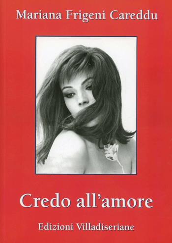 Credo all'amore - Mariana Frigeni Careddu - Libro Villadiseriane 2012 | Libraccio.it