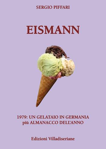 Eismann. 1979: un gelataio in Germania - Sergio Piffari - Libro Villadiseriane 2021 | Libraccio.it