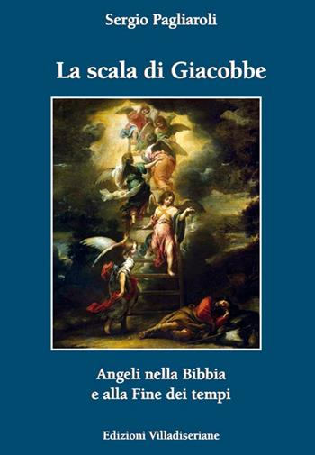 La scala di Giacobbe. Angeli nella Bibbia e alla fine dei tempi - Sergio Pagliaroli - Libro Villadiseriane 2016 | Libraccio.it
