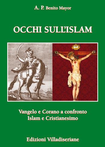 Occhi sull'Islam. Vangelo e Corano a confronto Islam e Cristianesimo - Benito Mayor - Libro Villadiseriane 2017 | Libraccio.it