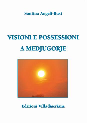 Visioni e possessioni a Medjugorje - Santina Angeli-Busi - Libro Villadiseriane 2017 | Libraccio.it