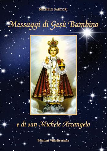 Messaggi di Gesù Bambino e di San Michele Arcangelo - Michele Sartori - Libro Villadiseriane 2020 | Libraccio.it