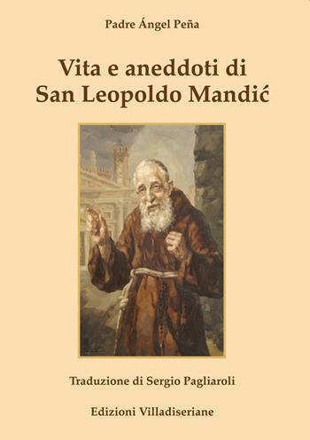 Vita e aneddoti di san Leopoldo Mandic - Angel Peña - Libro Villadiseriane 2021 | Libraccio.it