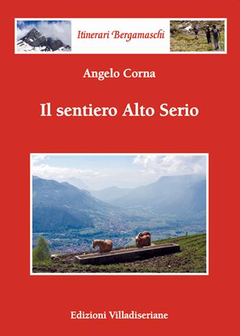 Il sentiero Alto Serio - Angelo Corna - Libro Villadiseriane 2021 | Libraccio.it
