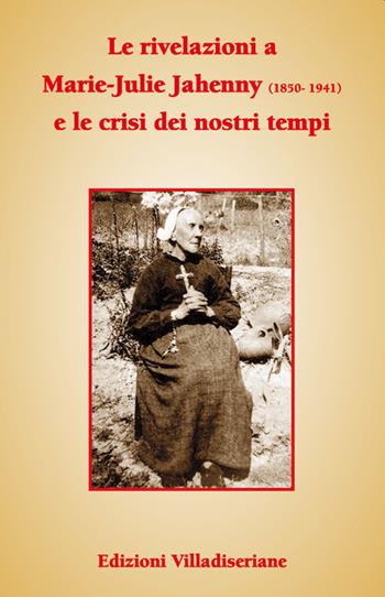 Le rivelazioni a Marie-Julie Jahenny e le crisi dei nostri tempi  - Libro Villadiseriane 2021 | Libraccio.it