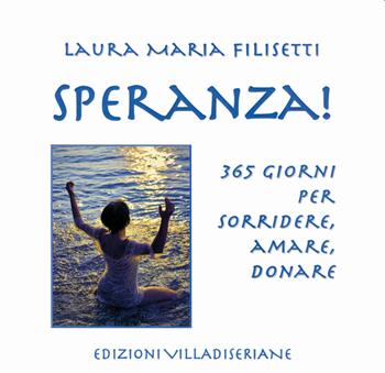 Speranza! 365 giorni per sorridere, amare, donare - Laura Maria Filisetti - Libro Villadiseriane 2021 | Libraccio.it