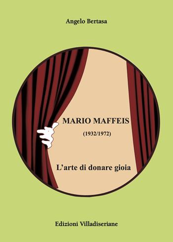 Mario Maffeis (1932-1972). L'arte di donare gioia - Angelo Bertasa - Libro Villadiseriane 2021 | Libraccio.it