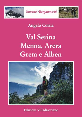 Val Serina, Menna, Arera, Grem e Alben - Angelo Corna - Libro Villadiseriane 2022 | Libraccio.it