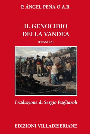 Il genocidio della Vandea (Francia) - Angel Peña - Libro Villadiseriane 2022 | Libraccio.it