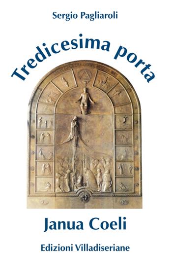 Tredicesima Porta. Janua Coeli - Sergio Pagliaroli - Libro Villadiseriane 2022 | Libraccio.it