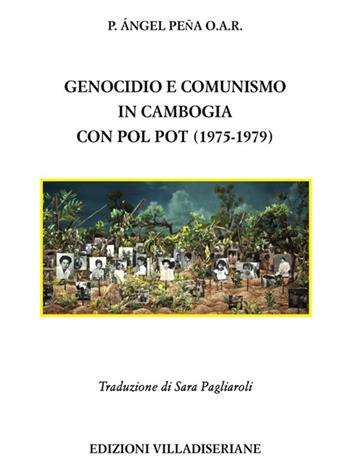 Genocidio e comunismo in Cambogia con Pol Pot (1975-1979) - Angel Peña - Libro Villadiseriane 2022 | Libraccio.it