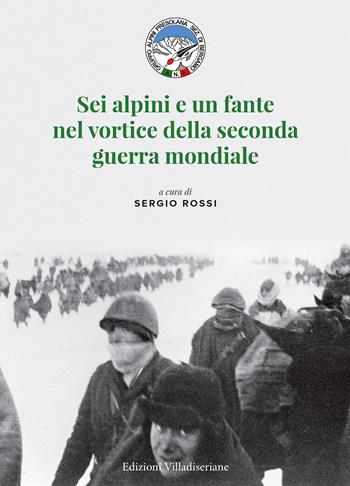 Sei alpini e un fante nel vortice della seconda guerra mondiale - Sergio Rossi - Libro Villadiseriane 2023 | Libraccio.it