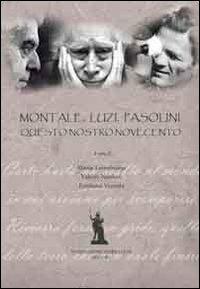 Montale, Luzi, Pasolini. Questo nostro Novecento - Mattia Leombruno, Valerio Nardoni, Emiliano Ventura - Libro Fondazione Mario Luzi 2013 | Libraccio.it