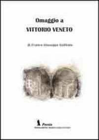 Omaggio a Vittorio Veneto - Franco G. Gobbato - Libro Fondazione Mario Luzi 2013 | Libraccio.it