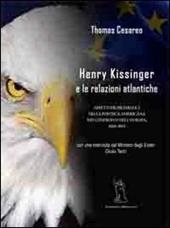 Henry Kissinger e le relazioni atlantiche. Aspetti problematici della politica americana... con intervista inedita del Ministro degli Esteri Giulio Terzi