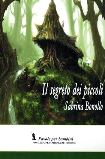Il segreto dei piccoli - Sabrina Bonollo - Libro Fondazione Mario Luzi 2013 | Libraccio.it