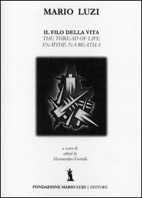 Il filo della vita. Ediz. italiana, inglese e irlandese - Mario Luzi - Libro Fondazione Mario Luzi 2014 | Libraccio.it