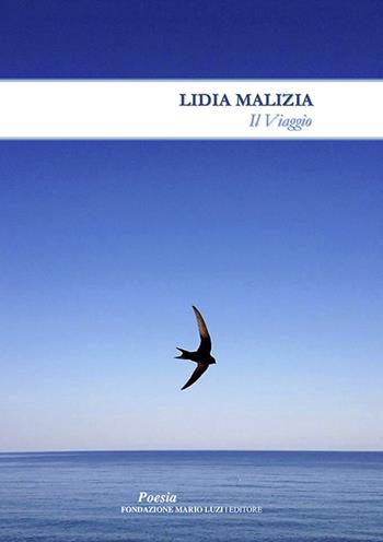 Il viaggio - Lidia Malizia - Libro Fondazione Mario Luzi 2016 | Libraccio.it