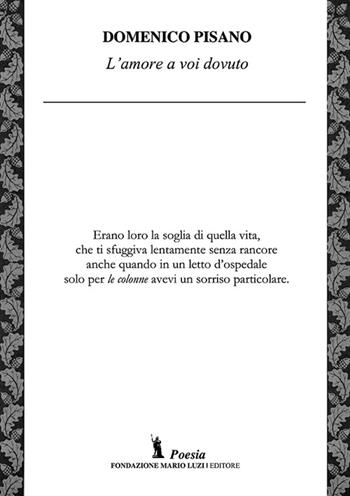 L' amore a voi dovuto - Domenico Pisano - Libro Fondazione Mario Luzi 2016 | Libraccio.it