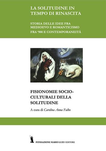 Fisionomie socio-culturali della solitudine - Carolina Falbo - Libro Fondazione Mario Luzi 2016 | Libraccio.it