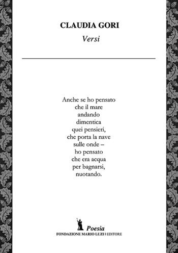 Versi - Claudia Gori - Libro Fondazione Mario Luzi 2016 | Libraccio.it