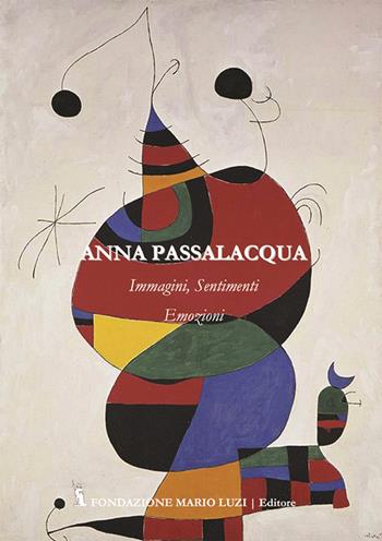 Immagini, sentimenti, emozioni - Anna Passalacqua - Libro Fondazione Mario Luzi 2016 | Libraccio.it
