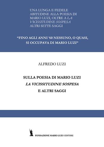 Sulla poesia di Mario Luzi. La vicissitudine sospesa ed altri saggi - Alfredo Luzi - Libro Fondazione Mario Luzi 2016, Saggistica | Libraccio.it