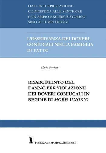 Il risarcimento del danno per violazione dei doveri coniugali in regime di more uxorio - Ilaria Parlato - Libro Fondazione Mario Luzi 2016 | Libraccio.it
