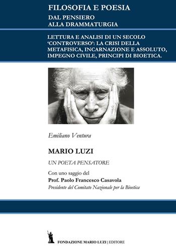 Mario Luzi: un poeta pensatore. Con un saggio del prof. Francesco Casavola - Emiliano Ventura - Libro Fondazione Mario Luzi 2016 | Libraccio.it