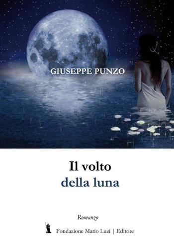 Il volto della luna - Giuseppe Punzo - Libro Fondazione Mario Luzi 2017 | Libraccio.it