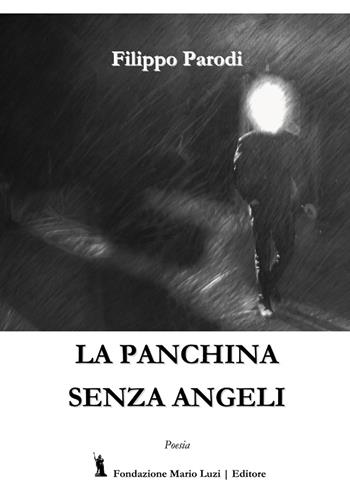 La panchina senza angeli - Filippo Parodi - Libro Fondazione Mario Luzi 2017 | Libraccio.it