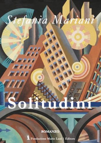 Solitudini - Stefania Mariani - Libro Fondazione Mario Luzi 2017 | Libraccio.it