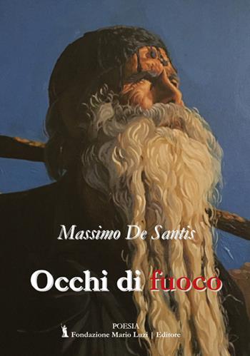 Occhi di fuoco - Massimo De Santis - Libro Fondazione Mario Luzi 2018 | Libraccio.it