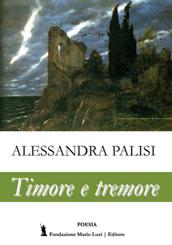 Timore e tremore - Alessandra Palisi - Libro Fondazione Mario Luzi 2018 | Libraccio.it