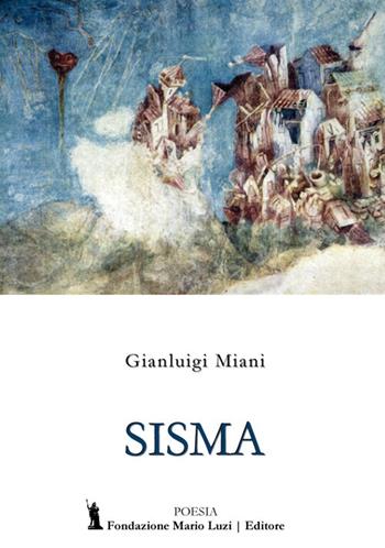 Sisma - Gianluigi Miani - Libro Fondazione Mario Luzi 2019 | Libraccio.it